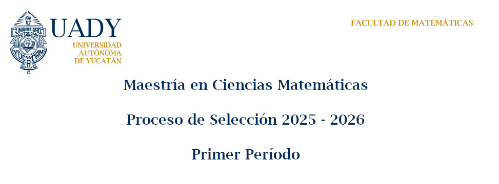 Maestría en Ciencias Matemáticas: Proceso de Selección 2025 - 2026, Primer Período